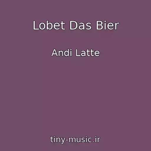 کاور آهنگ Lobet Das Bier از Andi Latte