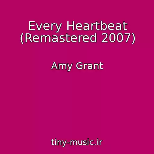 کاور آهنگ Every Heartbeat (Remastered 2007) از Amy Grant
