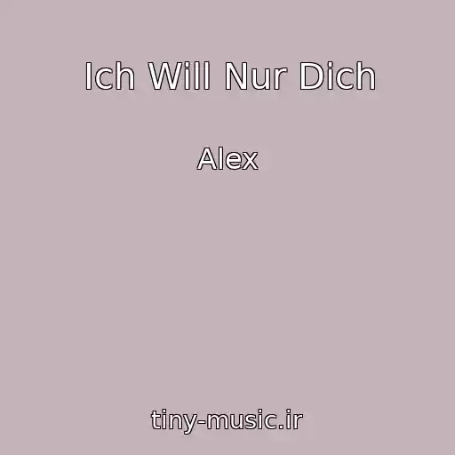 کاور آهنگ Ich Will Nur Dich از Alex