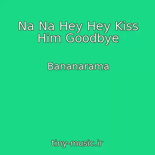 کاور آهنگ Na Na Hey Hey Kiss Him Goodbye از Bananarama