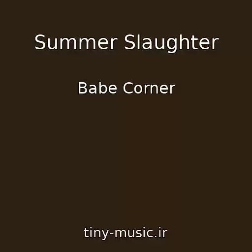 کاور آهنگ Summer Slaughter از Babe Corner