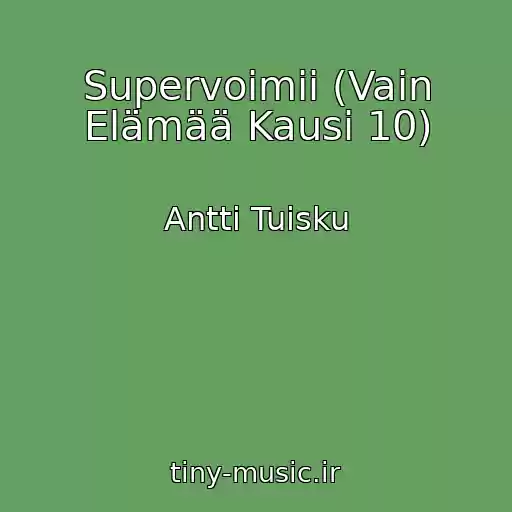 کاور آهنگ Supervoimii (Vain Elämää Kausi 10) از Antti Tuisku