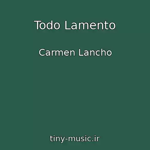 کاور آهنگ Todo Lamento از Carmen Lancho