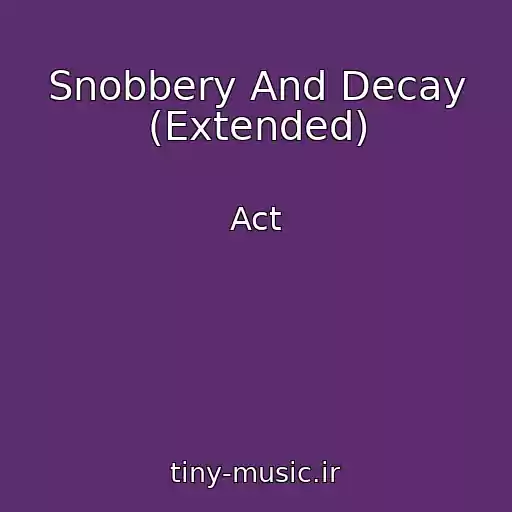 کاور آهنگ Snobbery And Decay (Extended) از Act