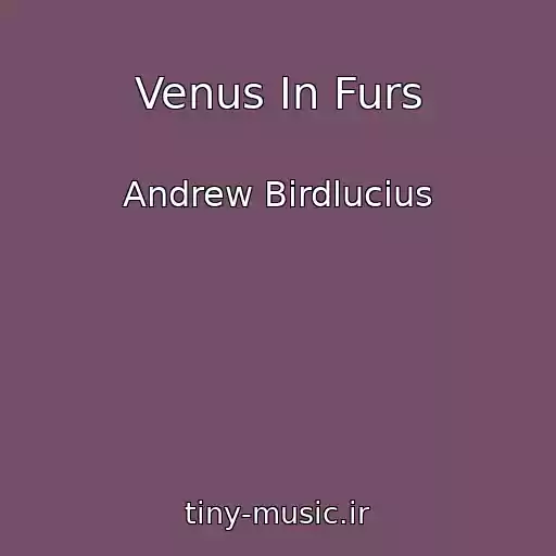 کاور آهنگ Venus In Furs از Andrew Birdlucius