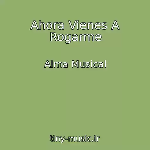 کاور آهنگ Ahora Vienes A Rogarme از Alma Musical
