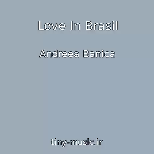 کاور آهنگ Love In Brasil از Andreea Banica
