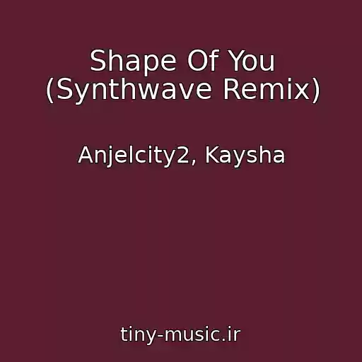 کاور آهنگ Shape Of You (Synthwave Remix) از Anjelcity2, Kaysha