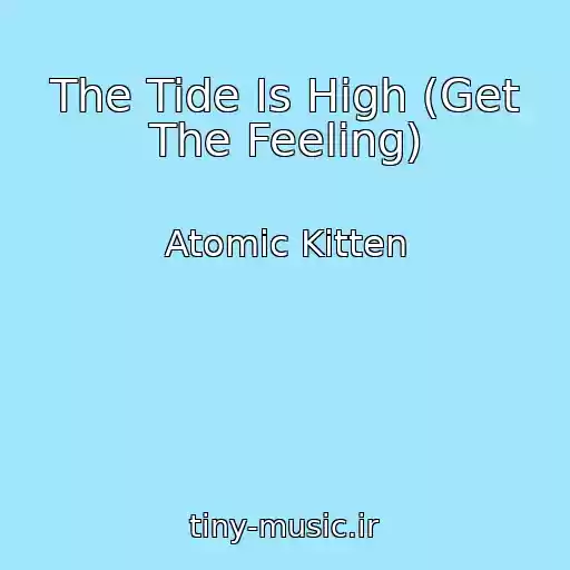 کاور آهنگ The Tide Is High (Get The Feeling) از Atomic Kitten