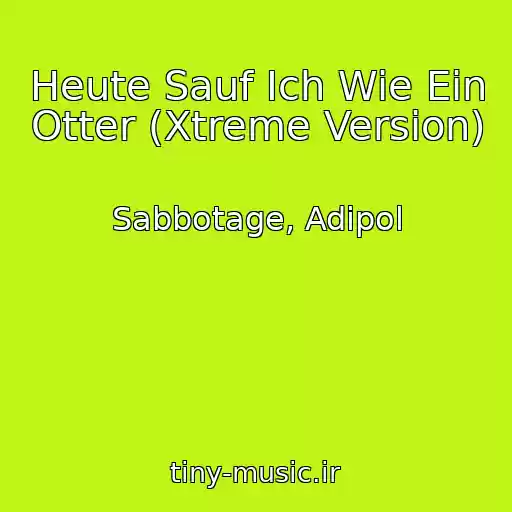 کاور آهنگ Heute Sauf Ich Wie Ein Otter (Xtreme Version) از Sabbotage, Adipol