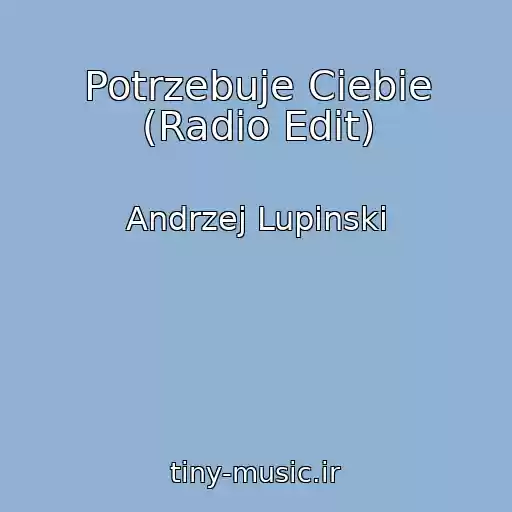 کاور آهنگ Potrzebuje Ciebie (Radio Edit) از Andrzej Lupinski