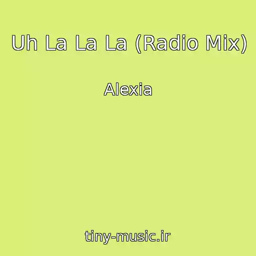 کاور آهنگ Uh La La La (Radio Mix) از Alexia