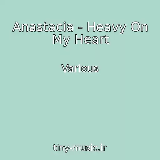 کاور آهنگ Anastacia - Heavy On My Heart از Various
