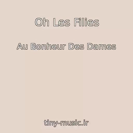 کاور آهنگ Oh Les Filies از Au Bonheur Des Dames