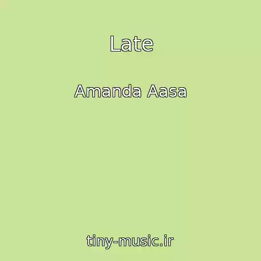 کاور آهنگ Late از Amanda Aasa