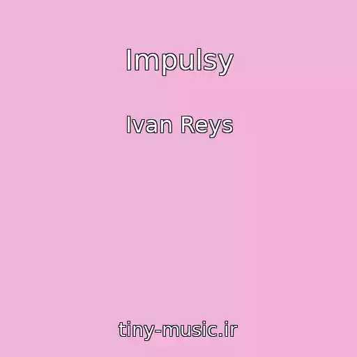کاور آهنگ Impulsy از Ivan Reys