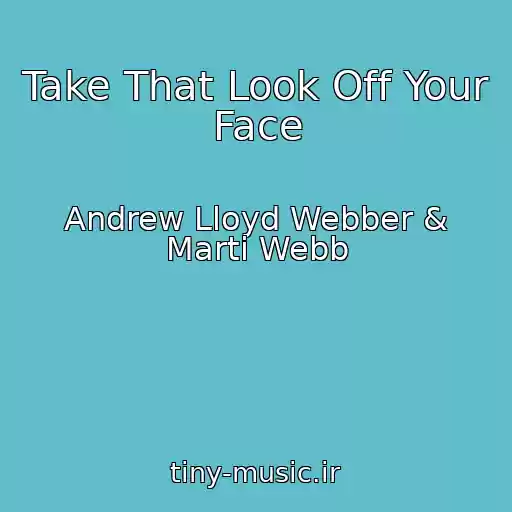 کاور آهنگ Take That Look Off Your Face از Andrew Lloyd Webber & Marti Webb