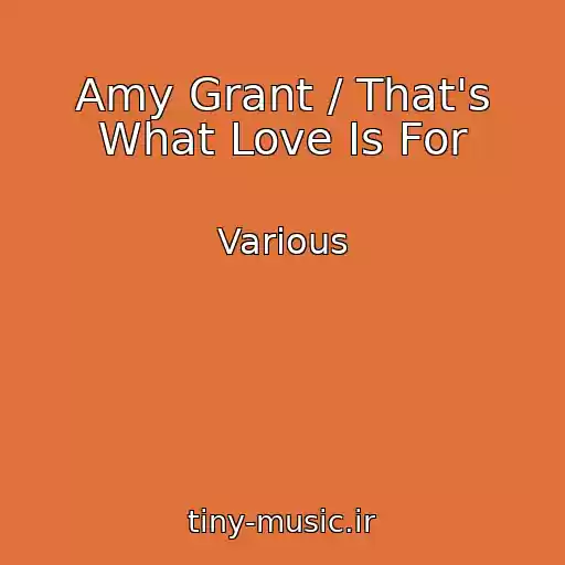 کاور آهنگ Amy Grant / That's What Love Is For از Various