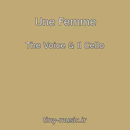 کاور آهنگ Une Femme از The Voice & Il Cello