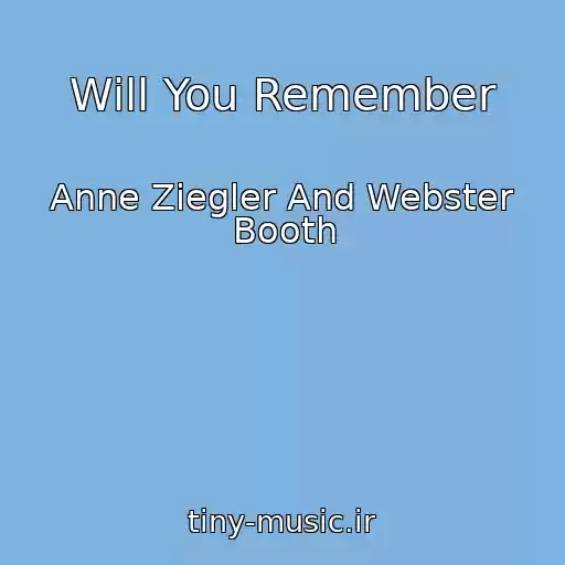 کاور آهنگ Will You Remember از Anne Ziegler And Webster Booth