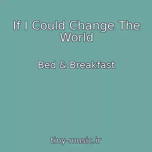 کاور آهنگ If I Could Change The World از Bed & Breakfast