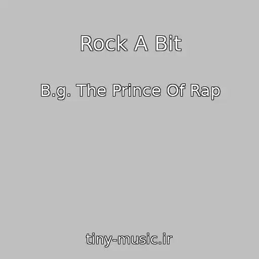 کاور آهنگ Rock A Bit از B.g. The Prince Of Rap