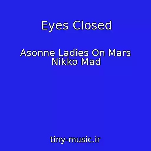 کاور آهنگ Eyes Closed از Asonne Ladies On Mars Nikko Mad