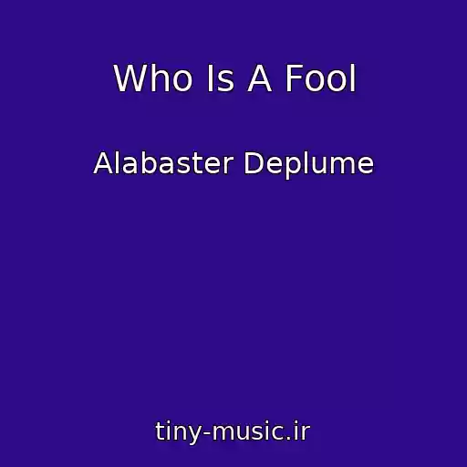 کاور آهنگ Who Is A Fool از Alabaster Deplume