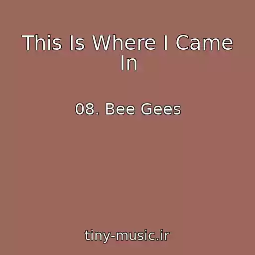 کاور آهنگ This Is Where I Came In از 08. Bee Gees