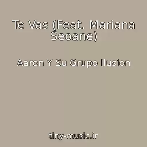 کاور آهنگ Te Vas (Feat. Mariana Seoane) از Aaron Y Su Grupo Ilusion