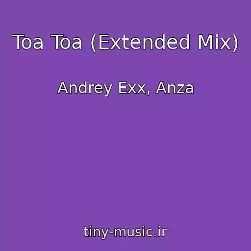 کاور آهنگ Toa Toa (Extended Mix) از Andrey Exx, Anza