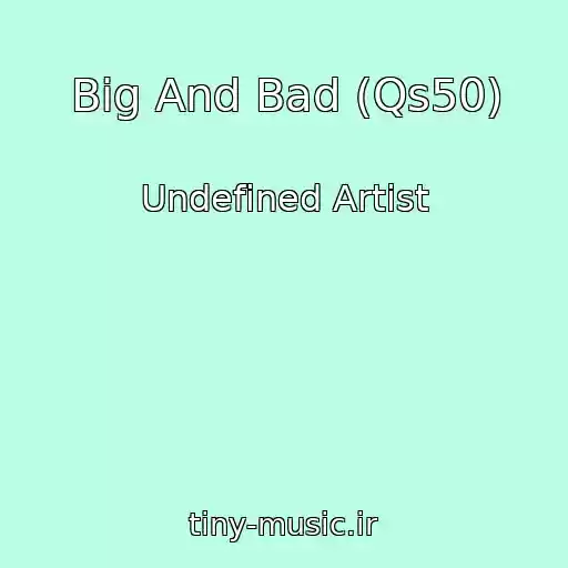 کاور آهنگ Big And Bad (Qs50) از Undefined Artist