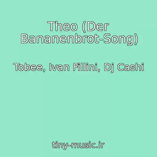 کاور آهنگ Theo (Der Bananenbrot-Song) از Tobee, Ivan Fillini, Dj Cashi