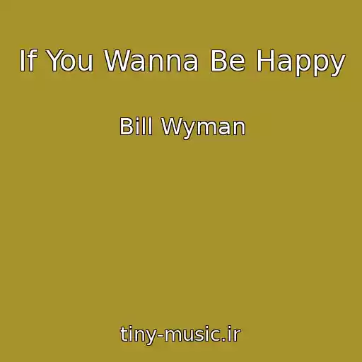 کاور آهنگ If You Wanna Be Happy از Bill Wyman