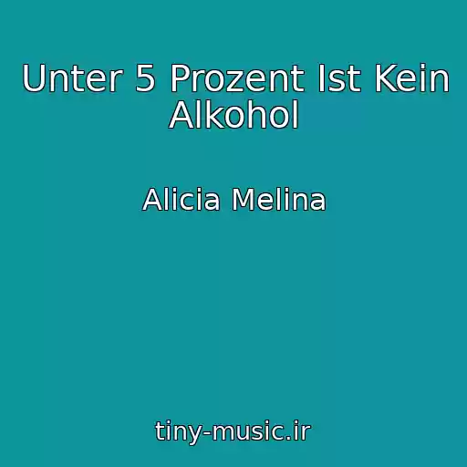 کاور آهنگ Unter 5 Prozent Ist Kein Alkohol از Alicia Melina