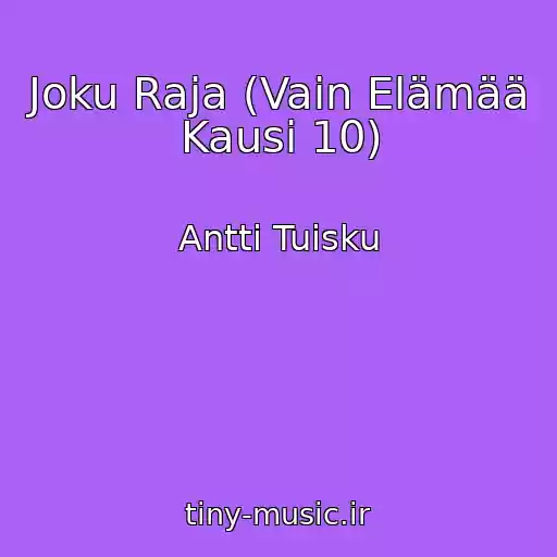 کاور آهنگ Joku Raja (Vain Elämää Kausi 10) از Antti Tuisku
