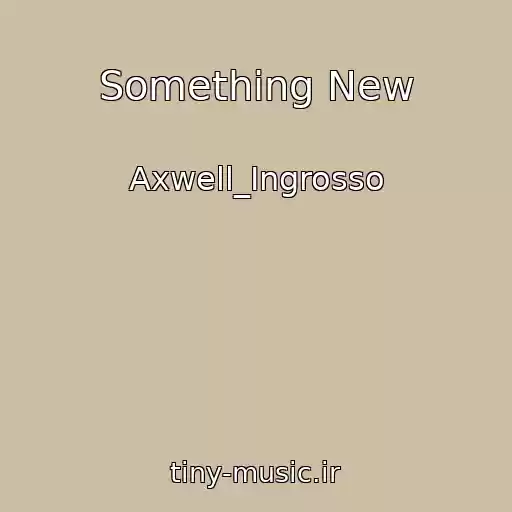کاور آهنگ Something New از Axwell_Ingrosso