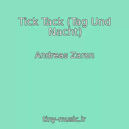 کاور آهنگ Tick Tack (Tag Und Nacht) از Andreas Zaron