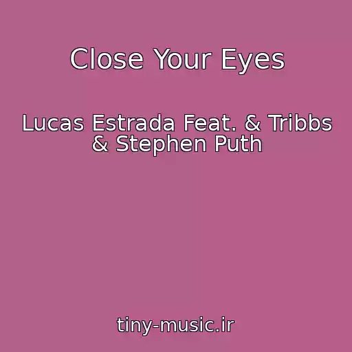 کاور آهنگ Close Your Eyes از Lucas Estrada Feat. & Tribbs & Stephen Puth