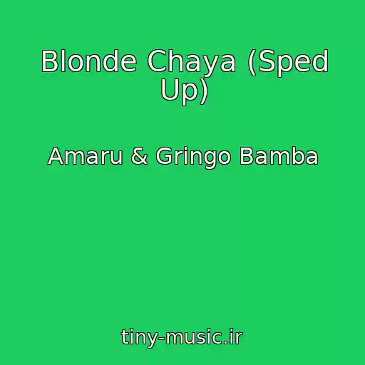 کاور آهنگ Blonde Chaya (Sped Up) از Amaru & Gringo Bamba