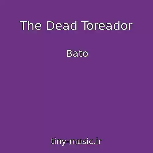 کاور آهنگ The Dead Toreador از Bato