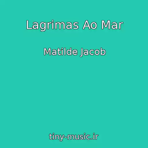 کاور آهنگ Lagrimas Ao Mar از Matilde Jacob