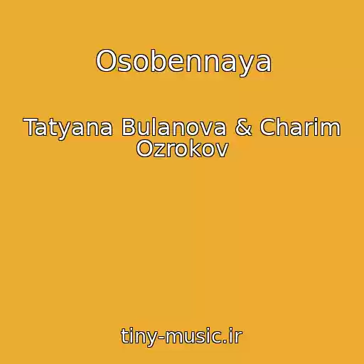 کاور آهنگ Osobennaya از Tatyana Bulanova & Charim Ozrokov