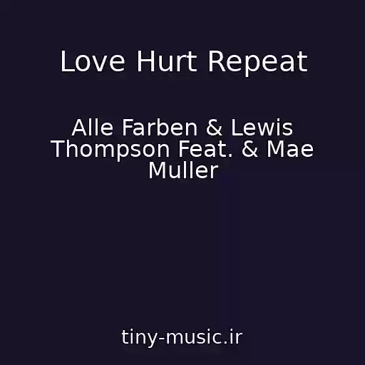 کاور آهنگ Love Hurt Repeat از Alle Farben & Lewis Thompson Feat. & Mae Muller
