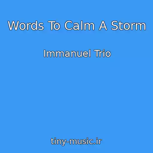 کاور آهنگ Words To Calm A Storm از Immanuel Trio
