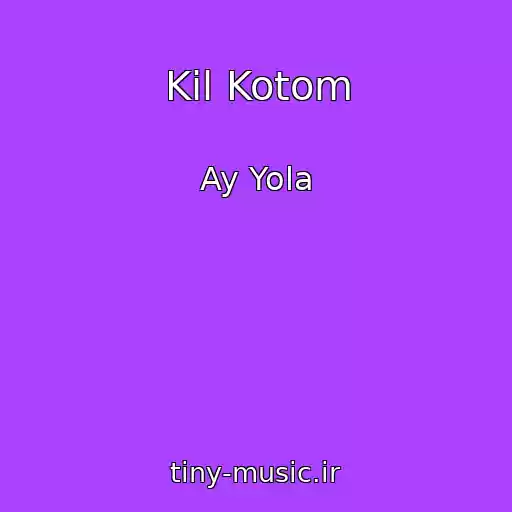 کاور آهنگ Kil Kotom از Ay Yola