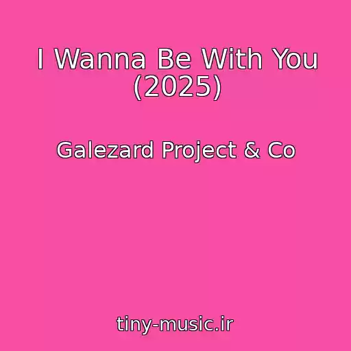 کاور آهنگ I Wanna Be With You (2025) از Galezard Project & Co