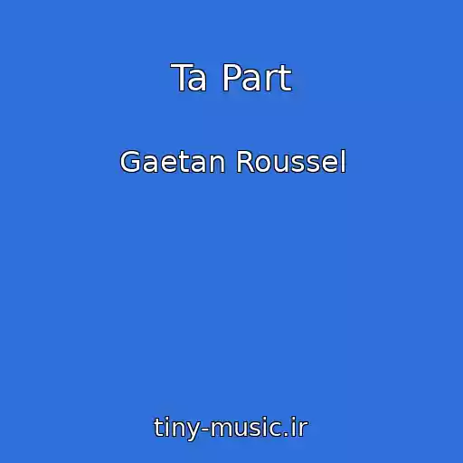 کاور آهنگ Ta Part از Gaetan Roussel