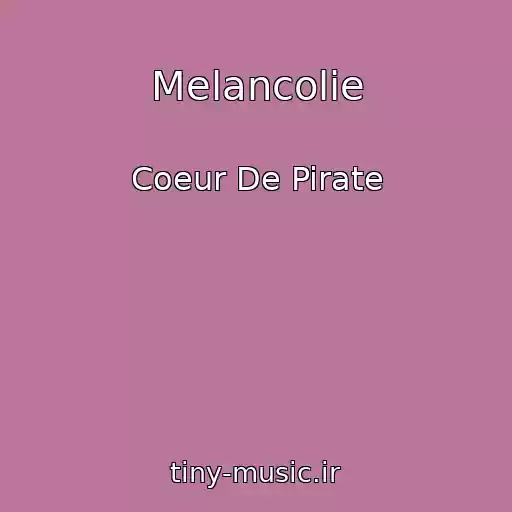 کاور آهنگ Melancolie از Coeur De Pirate