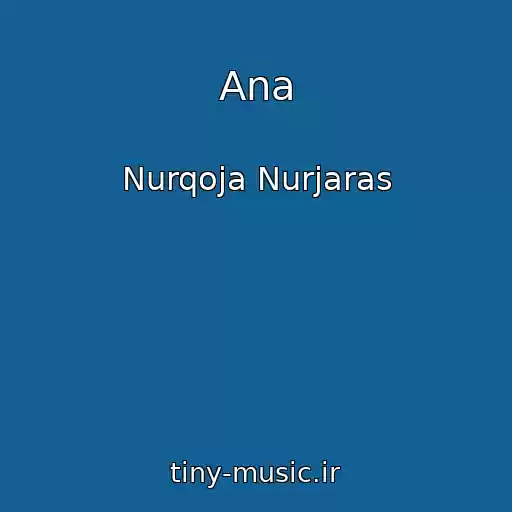 کاور آهنگ Ana از Nurqoja Nurjaras